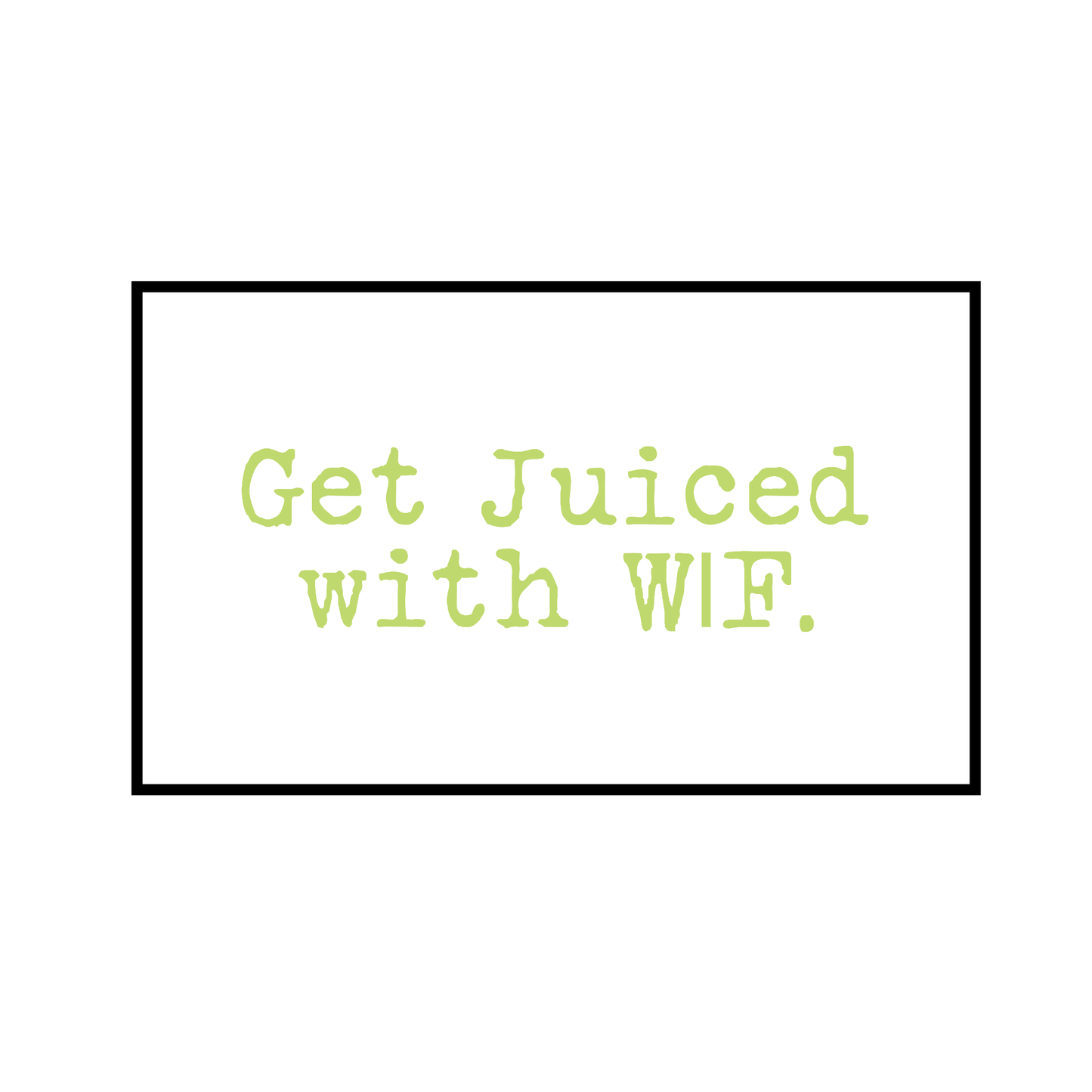 "A Juice Me Kind Of Day”