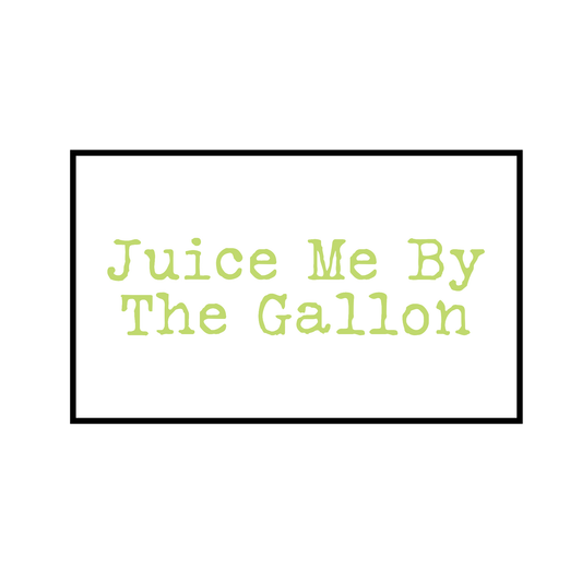 Juice Me By The Gallon
